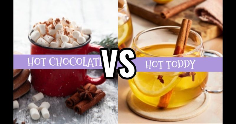 Hot Chocolate vs. Hot Toddy