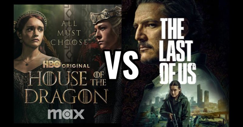 House of the Dragon (HBO / Max) vs. The Last Of Us