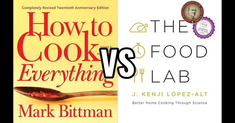 How to Cook Everything vs. The Food Lab: Better Home Cooking Through Science