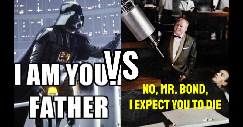 "I Am Your Father" (Empire Strikes Back) vs. “No, Mr. Bond, I Expect You to Die” (Goldfinger)