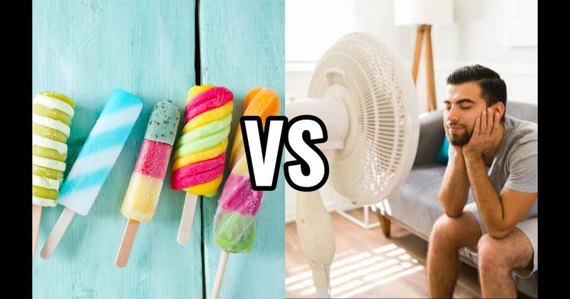 Ice Cream / Popsicle vs. Sitting in Front of a Fan