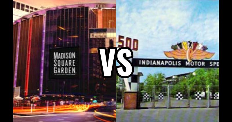 Indianapolis Motor Speedway vs. Madison Square Garden