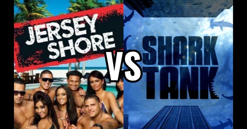 Jersey Shore vs. Shark Tank