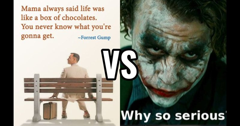 Life Is Like a Box of Chocolates (Forrest Gump) vs. Why So Serious (The Dark Knight)