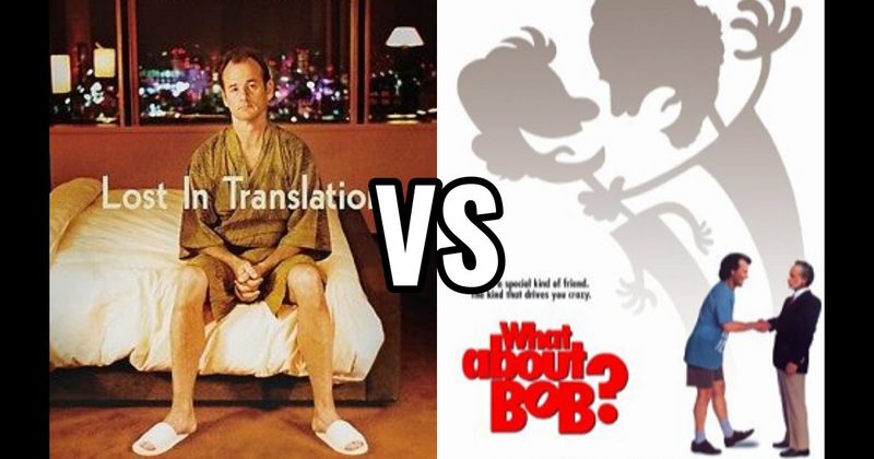 Lost in Translation vs. What About Bob?