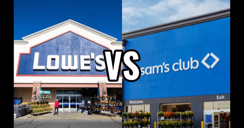 Lowe’s vs. Sam’s Club
