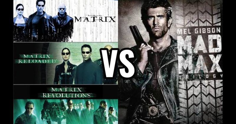 Mad Max + Fury Road Trilogy  vs. Matrix Trilogy