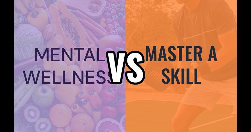 Master a Skill vs. Mental Wellness