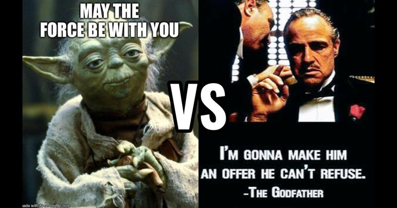 May the Force Be With You (Star Wars) vs. Offer He Can’t Refuse (The Godfather)