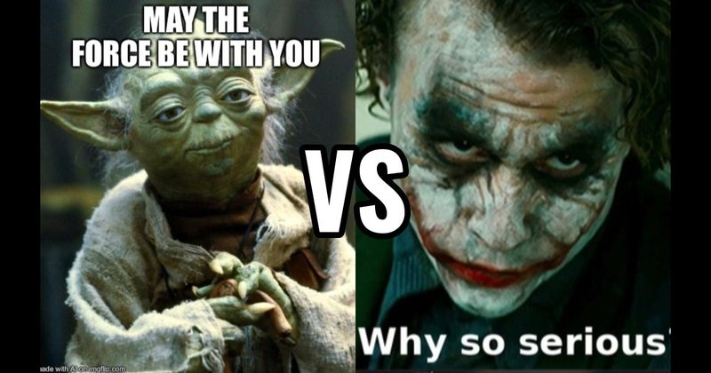 May the Force Be With You (Star Wars) vs. Why So Serious (The Dark Knight)