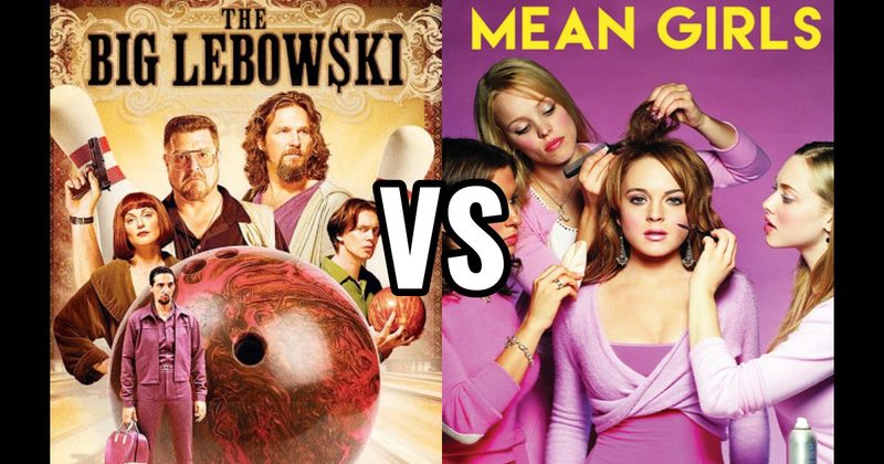 Mean Girls (2004) vs. The Big Lebowski
