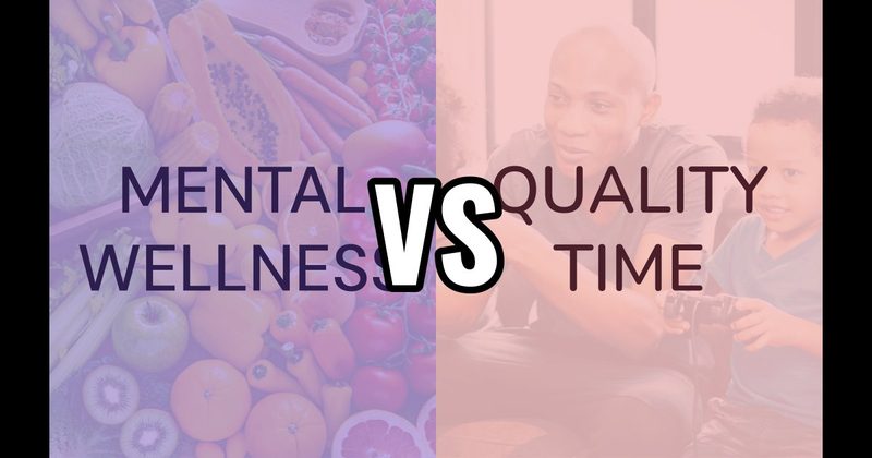 Mental Wellness vs. Quality Time