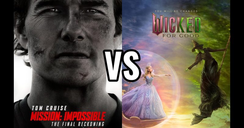 Mission: Impossible – The Final Reckoning (2025) vs. Wicked: Part Two (2025)