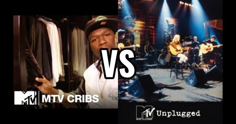 MTV Cribs vs. MTV Unplugged