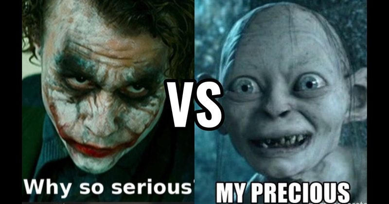 My Precious (Lord of the Rings) vs. Why So Serious (The Dark Knight)