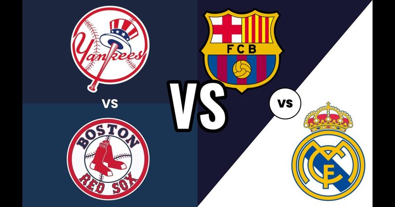New York Yankees vs. Boston Red Sox (Baseball) vs. Real Madrid vs. Barcelona (Soccer)