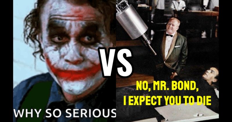 “No, Mr. Bond, I Expect You to Die” (Goldfinger) vs. “Why So Serious?” (Dark Knight)