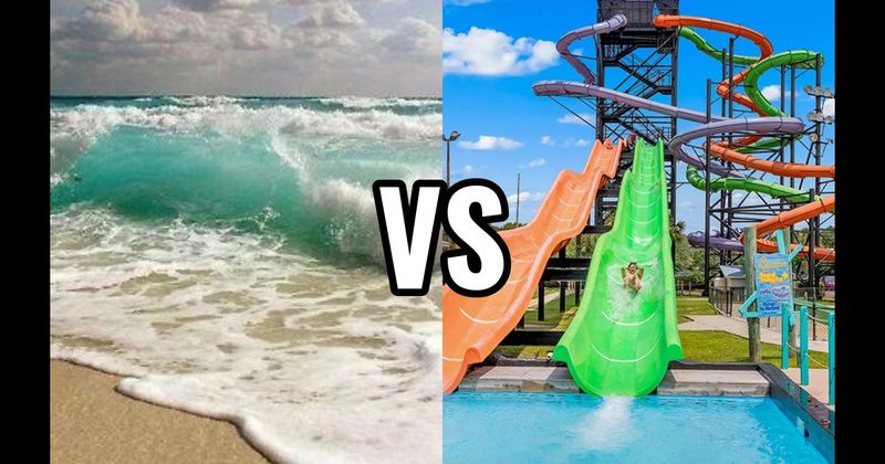 Ocean / Beach Waves vs. Water Park