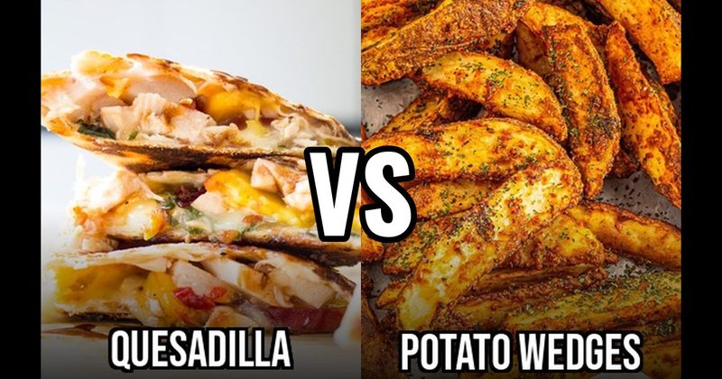 Potato Wedges vs. Quesadillas