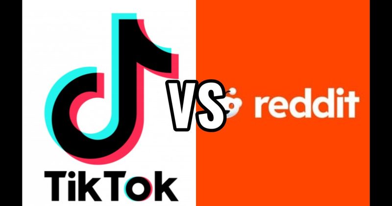 Reddit vs. TikTok