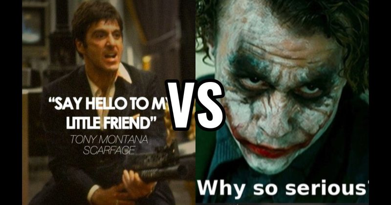 "Say Hello to My Little Friend" (Scarface) vs. Why So Serious (The Dark Knight)