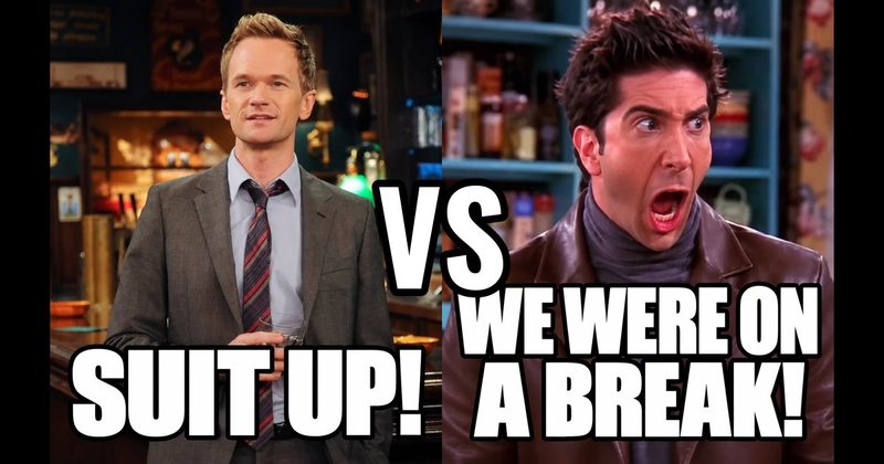 “Suit up!” (Barney, How I Met Your Mother) vs. “We were on a break!” (Ross, Friends)