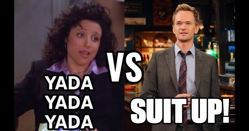 “Suit up!” (Barney, How I Met Your Mother) vs. “Yada yada yada” (Seinfeld)