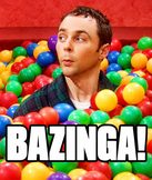 “Bazinga!” (Sheldon, Big Bang Theory)