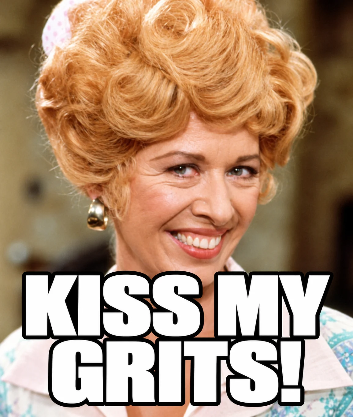 “Kiss my grits!” (Flo, Alice)