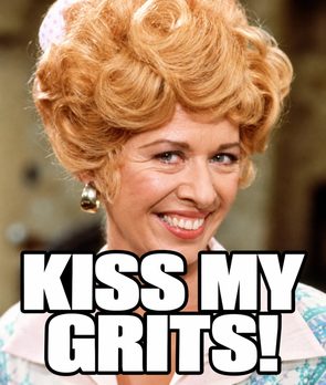 “Kiss my grits!” (Flo, Alice)