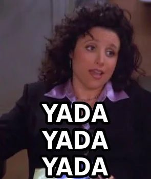 “Yada yada yada” (Seinfeld)