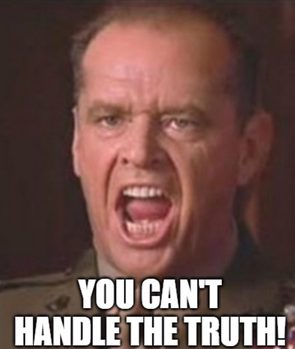 You Can’t Handle the Truth (A Few Good Men)